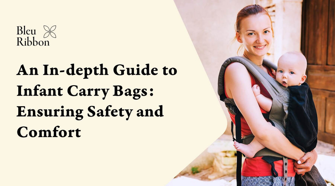 An In-depth Guide to Infant Carry Bags: Ensuring Safety and Comfort Bleu Ribbon Blog Post